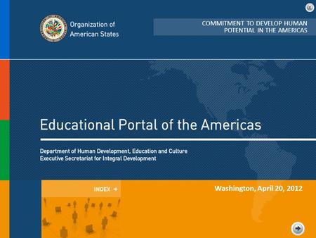 Washington, April 20, 2012 COMMITMENT TO DEVELOP HUMAN POTENTIAL IN THE AMERICAS.