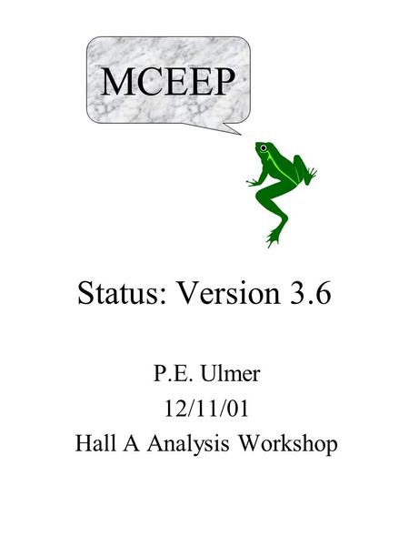 Status: Version 3.6 P.E. Ulmer 12/11/01 Hall A Analysis Workshop MCEEP.
