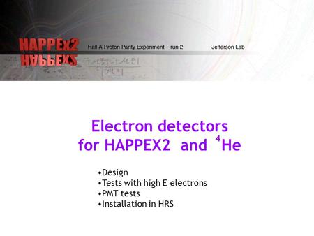 Electron detectors for HAPPEX2 and He Design Tests with high E electrons PMT tests Installation in HRS 4.