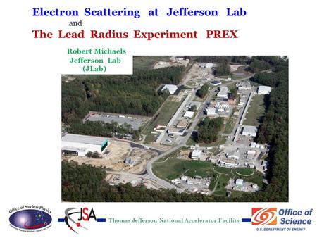 R. Michaels, Jlab TAMU Mar 6, 2012 Electron Scattering at Jefferson Lab and The Lead Radius Experiment PREX Thomas Jefferson National Accelerator.