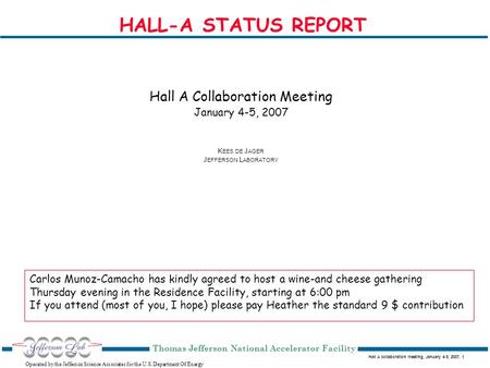 Hall A collaboration meeting, January 4-5, 2007, 1 Operated by the Jefferson Science Associates for the U.S. Department Of Energy Thomas Jefferson National.
