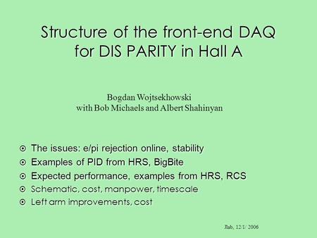 Structure of the front-end DAQ for DIS PARITY in Hall A Bogdan Wojtsekhowski with Bob Michaels and Albert Shahinyan Jlab, 12/1/ 2006 The issues: e/pi rejection.