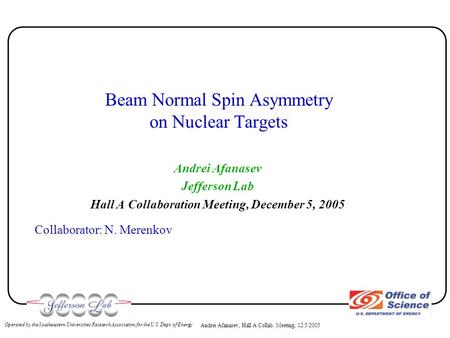 Andrei Afanasev, Hall A Collab. Meeting, 12/5/2005 Operated by the Southeastern Universities Research Association for the U.S. Dept. of Energy Beam Normal.