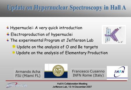 Hypernuclei: A very quick introduction Electroproduction of hypernuclei The experimental Program at Jefferson Lab Update on the analysis of O and Be targets.