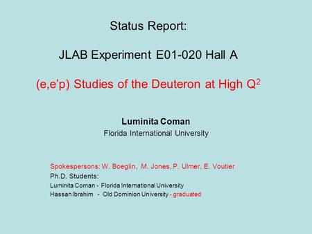 Status Report: JLAB Experiment E01-020 Hall A (e,ep) Studies of the Deuteron at High Q 2 Luminita Coman Florida International University Spokespersons: