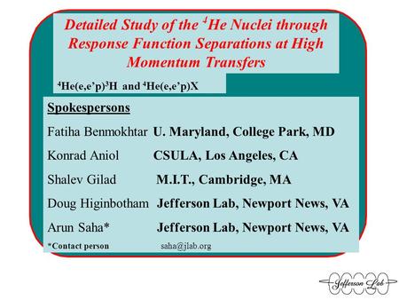 Detailed Study of the 4 He Nuclei through Response Function Separations at High Momentum Transfers Spokespersons Fatiha Benmokhtar U. Maryland, College.