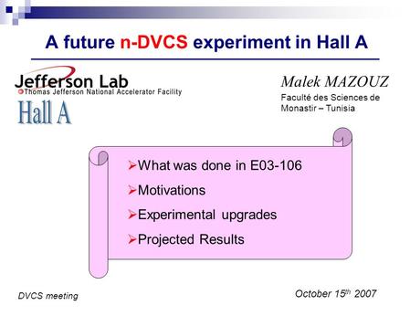 A future n-DVCS experiment in Hall A Malek MAZOUZ October 15 th 2007 What was done in E03-106 Motivations Experimental upgrades Projected Results DVCS.