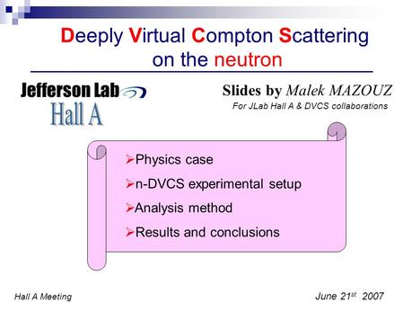 Deeply Virtual Compton Scattering on the neutron Slides by Malek MAZOUZ June 21 st 2007 Physics case n-DVCS experimental setup Analysis method Results.