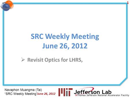Navaphon Muangma (Tai) SRC Weekly Meeting SRC Weekly Meeting June 26, 2012 Revisit Optics for LHRS, 1 June 26, 2012.