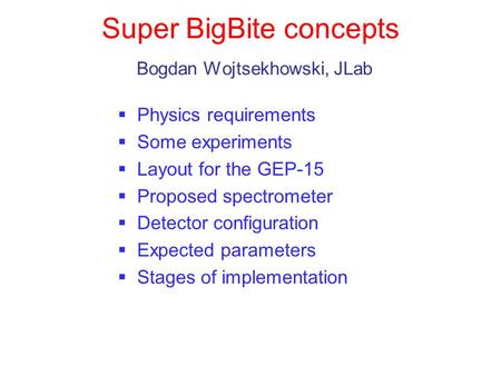 Super BigBite concepts Bogdan Wojtsekhowski, JLab