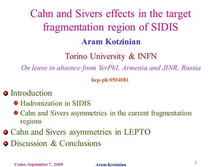 1 Como, September 7, 2005 Aram Kotzinian Cahn and Sivers effects in the target fragmentation region of SIDIS Introduction Hadronization in SIDIS Cahn and.