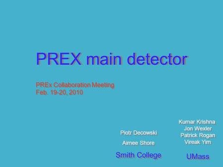 PREX main detector Piotr Decowski Aimee Shore Smith College Piotr Decowski Aimee Shore Smith College Kumar Krishna Jon Wexler Patrick Rogan Vireak Yim.