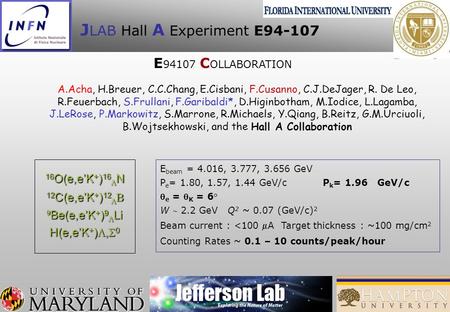 J LAB Hall A Experiment E94-107 16 O(e,eK + ) 16 N 12 C(e,eK + ) 12 12 C(e,eK + ) 12 Be(e,eK + ) 9 Li Be(e,eK + ) 9 Li H(e,eK + ) 0 E beam = 4.016, 3.777,