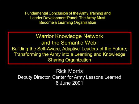 Warrior Knowledge Network and the Semantic Web: Building the Self-Aware, Adaptive Leaders of the Future; Transforming the Army into a Learning and Knowledge.