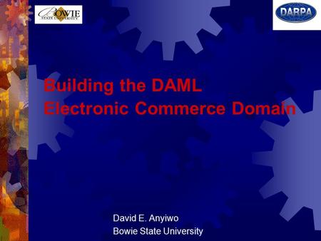 Building the DAML Electronic Commerce Domain David E. Anyiwo Bowie State University.