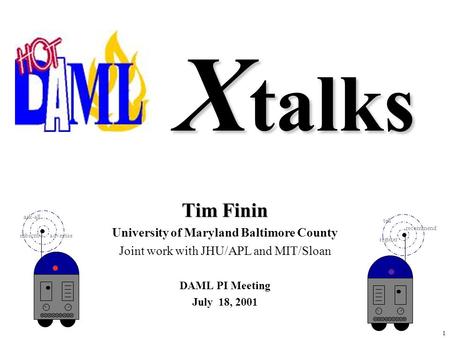 1 X talks Tim Finin University of Maryland Baltimore County Joint work with JHU/APL and MIT/Sloan DAML PI Meeting July 18, 2001 ask-all advertisesubscribe.