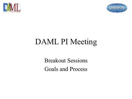 DAML PI Meeting Breakout Sessions Goals and Process.