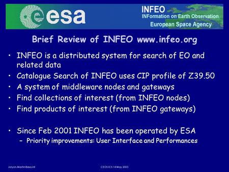 ICS 14 May 2003 Brief Review of INFEO  INFEO is a distributed system for search of EO and related data Catalogue.