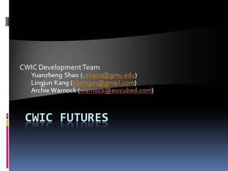 CWIC Development Team Yuanzheng Shao Lingjun Kang Archie Warnock