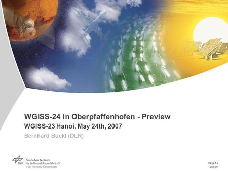 24.05.2007 Page 1 > WGISS-24 in Oberpfaffenhofen - Preview WGISS-23 Hanoi, May 24th, 2007 Bernhard Buckl (DLR)