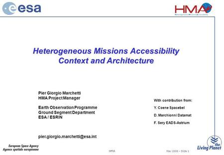 HMA May 2006 – Slide 1 Heterogeneous Missions Accessibility Context and Architecture Pier Giorgio Marchetti HMA Project Manager Earth Observation Programme.