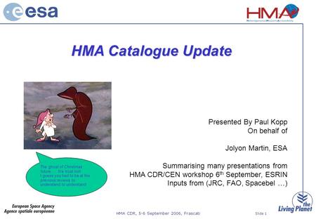 HMA CDR, 5-6 September 2006, Frascati Slide 1 HMA Catalogue Update Presented By Paul Kopp On behalf of Jolyon Martin, ESA Summarising many presentations.