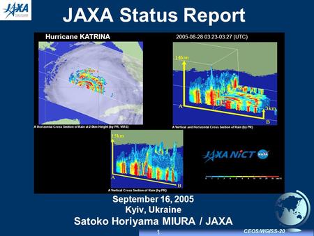 1 CEOS/WGISS-20 JAXA Status Report September 16, 2005 Kyiv, Ukraine Satoko Horiyama MIURA / JAXA Hurricane KATRINA 2005-08-28 03:23-03:27 (UTC) A Horizontal.