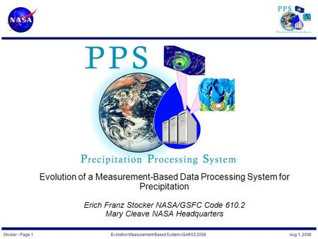 Stocker - Page 1Evolution Measurement Based System-IGARSS 2006 Aug 1, 2006 Evolution of a Measurement-Based Data Processing System for Precipitation Erich.