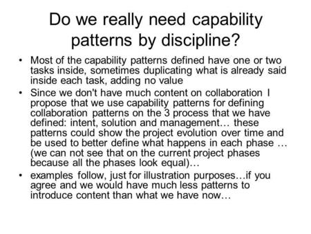 Do we really need capability patterns by discipline? Most of the capability patterns defined have one or two tasks inside, sometimes duplicating what is.