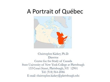 A Portrait of Québec Christopher Kirkey, Ph.D. Director