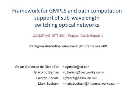 CCAMP WG, IETF 80th, Prague, Czech Republic draft-gonzalezdedios-subwavelength-framework-00 Framework for GMPLS and path computation support of sub-wavelength.