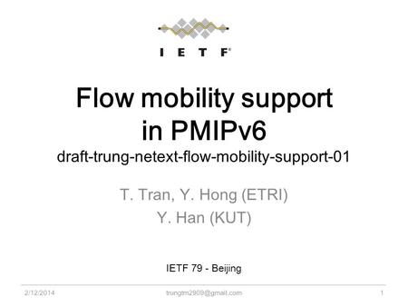 Flow mobility support in PMIPv6 draft-trung-netext-flow-mobility-support-01 T. Tran, Y. Hong (ETRI) Y. Han (KUT) 2/12/20141 IETF.
