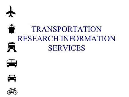 TRANSPORTATION RESEARCH INFORMATION SERVICES. TRB DATABASES n TRB Publications Index  n.