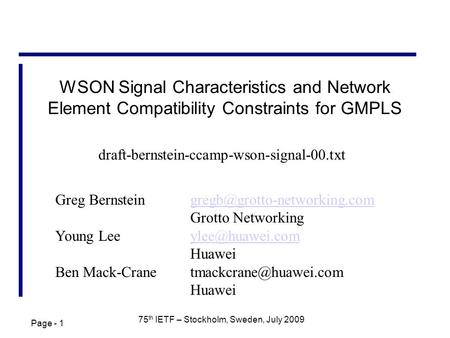 Page - 1 75 th IETF – Stockholm, Sweden, July 2009 WSON Signal Characteristics and Network Element Compatibility Constraints for GMPLS Greg