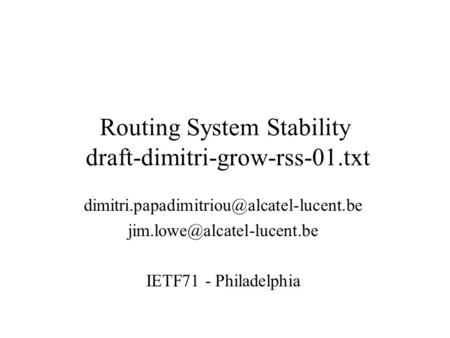 Routing System Stability draft-dimitri-grow-rss-01.txt  IETF71 - Philadelphia.