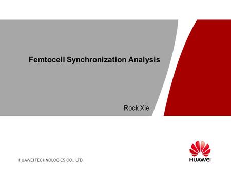 HUAWEI TECHNOLOGIES CO., LTD. Page 1 Femtocell Synchronization Analysis HUAWEI TECHNOLOGIES CO., LTD. Rock Xie.