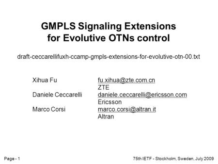 Page - 175th IETF - Stockholm, Sweden, July 2009 GMPLS Signaling Extensions for Evolutive OTNs control draft-ceccarellifuxh-ccamp-gmpls-extensions-for-evolutive-otn-00.txt.