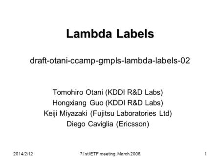 Lambda Labels Lambda Labels draft-otani-ccamp-gmpls-lambda-labels-02 Tomohiro Otani (KDDI R&D Labs) Hongxiang Guo (KDDI R&D Labs) Keiji Miyazaki (Fujitsu.