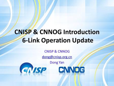 CNISP & CNNOG Introduction 6-Link Operation Update CNISP & CNNOG Dong Yan.