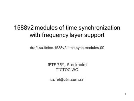1 1588v2 modules of time synchronization with frequency layer support draft-su-tictoc-1588v2-time-sync-modules-00 IETF 75 th, Stockholm TICTOC WG