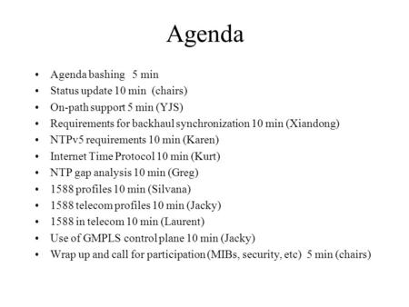 Agenda Agenda bashing 5 min Status update 10 min (chairs) On-path support 5 min (YJS) Requirements for backhaul synchronization 10 min (Xiandong) NTPv5.