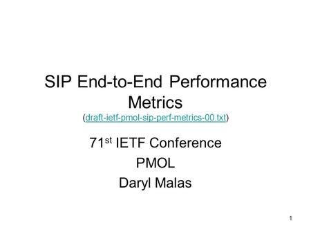 1 SIP End-to-End Performance Metrics (draft-ietf-pmol-sip-perf-metrics-00.txt)draft-ietf-pmol-sip-perf-metrics-00.txt 71 st IETF Conference PMOL Daryl.