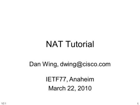 1 NAT Tutorial Dan Wing, IETF77, Anaheim March 22, 2010 V2.1.