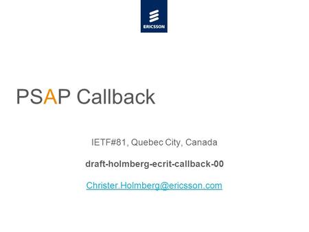 Slide title minimum 48 pt Slide subtitle minimum 30 pt PSAP Callback IETF#81, Quebec City, Canada draft-holmberg-ecrit-callback-00