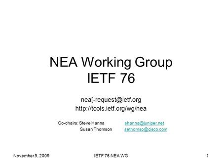 November 9, 2009IETF 76 NEA WG1 NEA Working Group IETF 76  Co-chairs: Steve Hanna