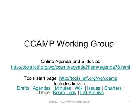 78th IETF CCAMP Working Group1 CCAMP Working Group Online Agenda and Slides at:  Tools start page: