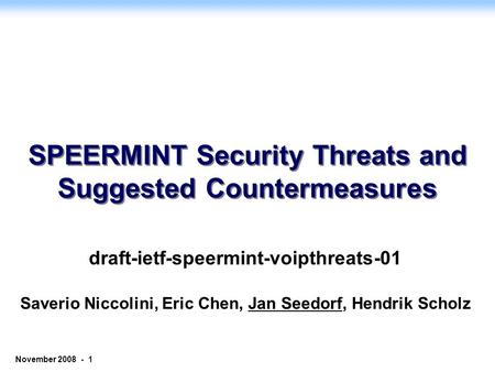 © 2006 NEC Corporation - Confidential age 1 November 2008 - 1 SPEERMINT Security Threats and Suggested Countermeasures draft-ietf-speermint-voipthreats-01.