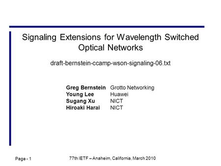 Page - 1 77th IETF – Anaheim, California, March 2010 Signaling Extensions for Wavelength Switched Optical Networks draft-bernstein-ccamp-wson-signaling-06.txt.