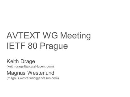 Slide title minimum 48 pt Slide subtitle minimum 30 pt AVTEXT WG Meeting IETF 80 Prague Keith Drage Magnus Westerlund.