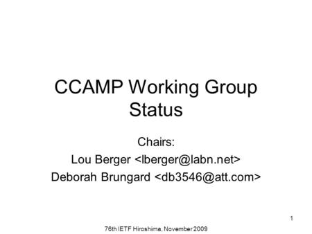 76th IETF Hiroshima, November 2009 1 CCAMP Working Group Status Chairs: Lou Berger Deborah Brungard.